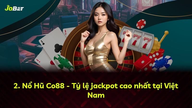 2. Nổ Hũ Co88 - Tỷ lệ jackpot cao nhất tại Việt Nam