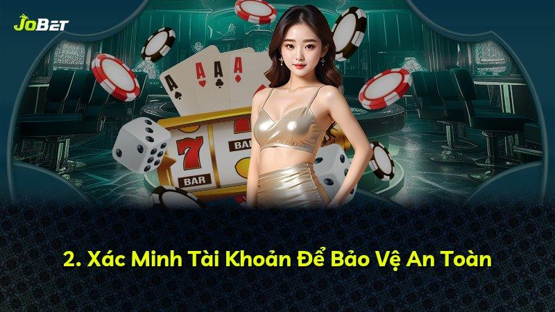 2. Xác Minh Tài Khoản Để Bảo Vệ An Toàn