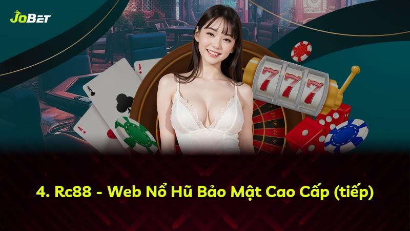 4. Rc88 - Web Nổ Hũ Bảo Mật Cao Cấp (tiếp)