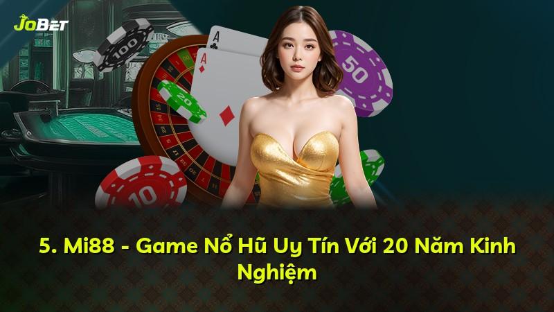 5. Mi88 - Game Nổ Hũ Uy Tín Với 20 Năm Kinh Nghiệm
