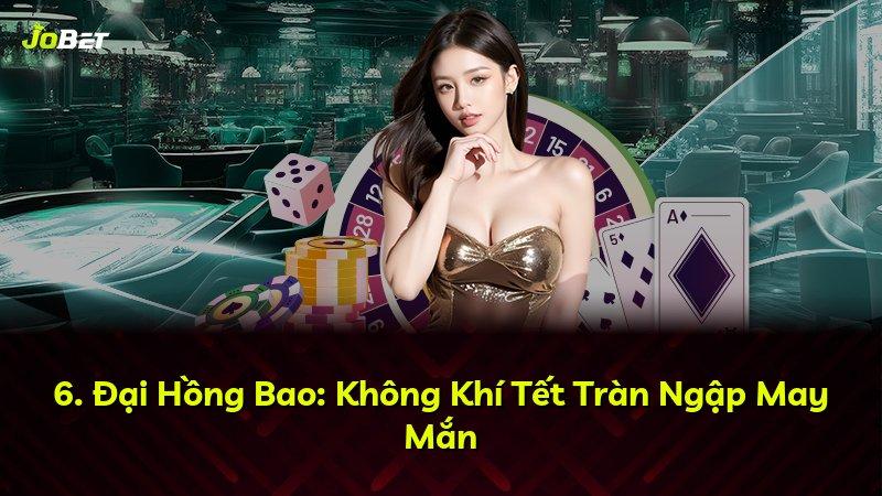 6. Đại Hồng Bao: Không Khí Tết Tràn Ngập May Mắn