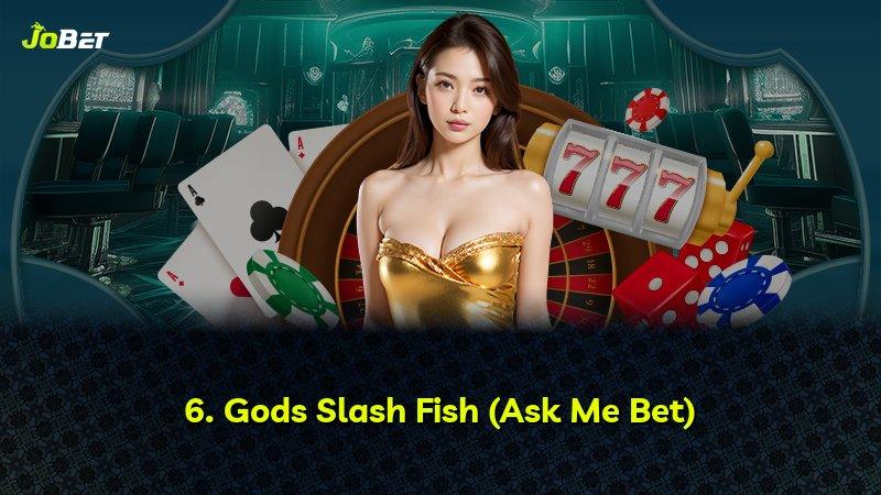 6. Gods Slash Fish (Ask Me Bet)