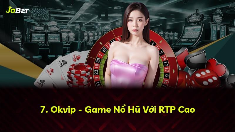 7. Okvip - Game Nổ Hũ Với RTP Cao