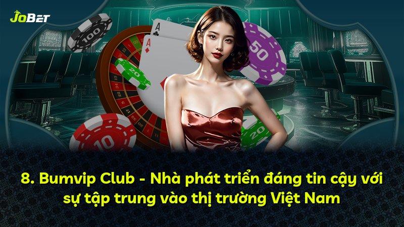 8. Bumvip Club - Nhà phát triển đáng tin cậy với sự tập trung vào thị trường Việt Nam