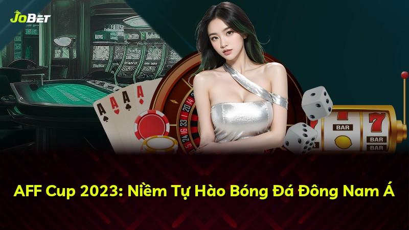 AFF Cup 2023: Niềm Tự Hào Bóng Đá Đông Nam Á