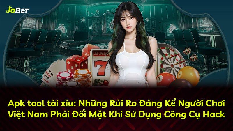 Apk tool tài xỉu: Những Rủi Ro Đáng Kể Người Chơi Việt Nam Phải Đối Mặt Khi Sử Dụng Công Cụ Hack