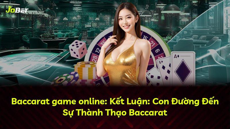 Baccarat game online: Kết Luận: Con Đường Đến Sự Thành Thạo Baccarat