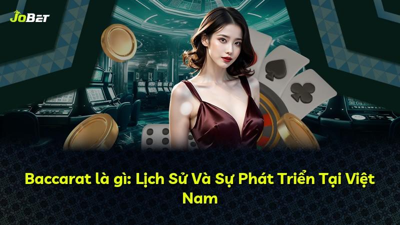 Baccarat là gì: Lịch Sử Và Sự Phát Triển Tại Việt Nam