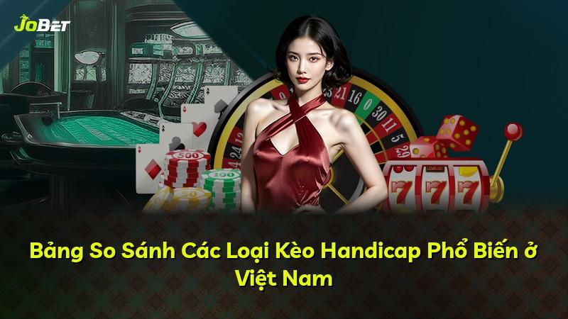 Bảng So Sánh Các Loại Kèo Handicap Phổ Biến ở Việt Nam