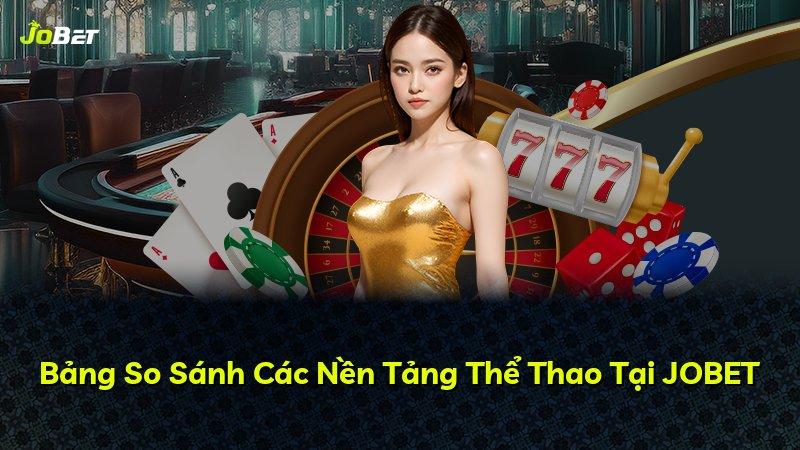 Bảng So Sánh Các Nền Tảng Thể Thao Tại JOBET