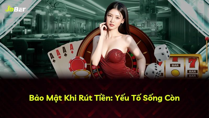 Bảo Mật Khi Rút Tiền: Yếu Tố Sống Còn