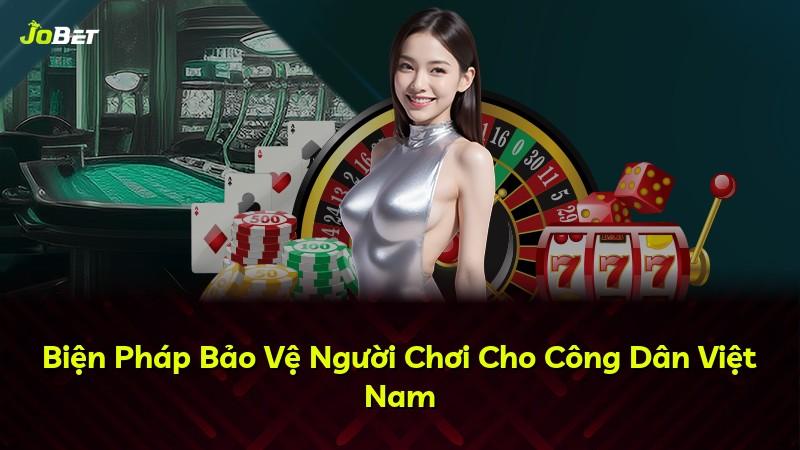 Biện Pháp Bảo Vệ Người Chơi Cho Công Dân Việt Nam