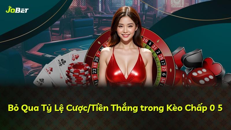 Bỏ Qua Tỷ Lệ Cược/Tiền Thắng trong Kèo Chấp 0 5