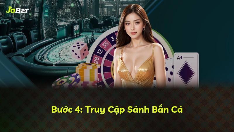 Bước 4: Truy Cập Sảnh Bắn Cá