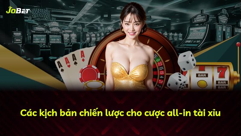 Các kịch bản chiến lược cho cược all-in tài xỉu
