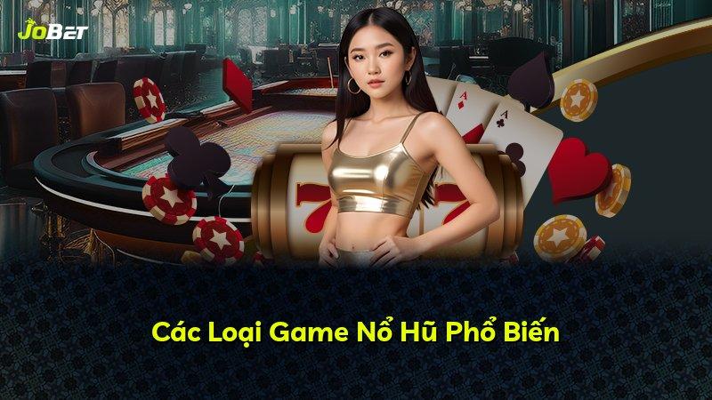 Các Loại Game Nổ Hũ Phổ Biến