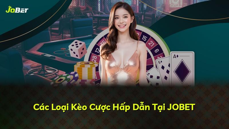 Các Loại Kèo Cược Hấp Dẫn Tại JOBET