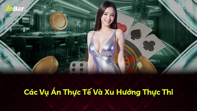 Các Vụ Án Thực Tế Và Xu Hướng Thực Thi