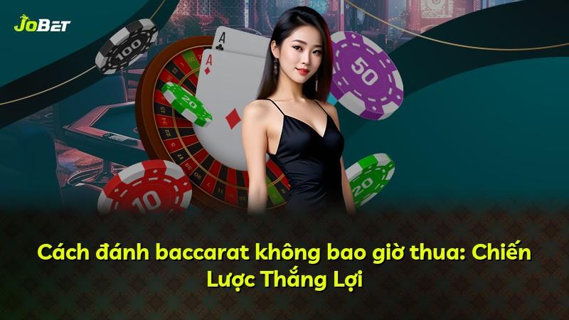 Cách đánh baccarat không bao giờ thua: Chiến Lược Thắng Lợi