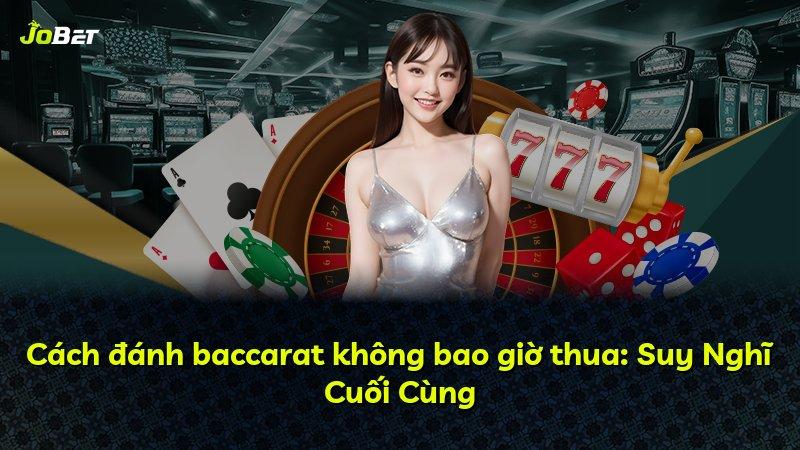Cách đánh baccarat không bao giờ thua: Suy Nghĩ Cuối Cùng
