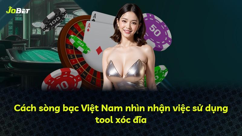 Cách sòng bạc Việt Nam nhìn nhận việc sử dụng tool xóc đĩa