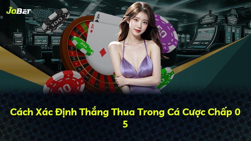 Cách Xác Định Thắng Thua Trong Cá Cược Chấp 0 5