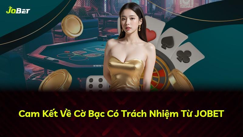 Cam Kết Về Cờ Bạc Có Trách Nhiệm Từ JOBET