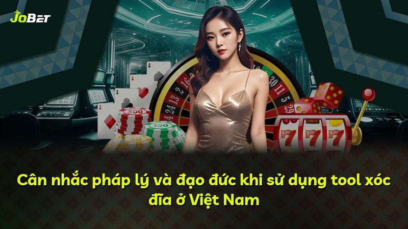 Cân nhắc pháp lý và đạo đức khi sử dụng tool xóc đĩa ở Việt Nam