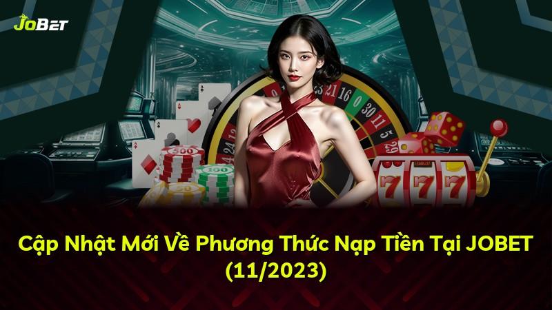 Cập Nhật Mới Về Phương Thức Nạp Tiền Tại JOBET (11/2023)