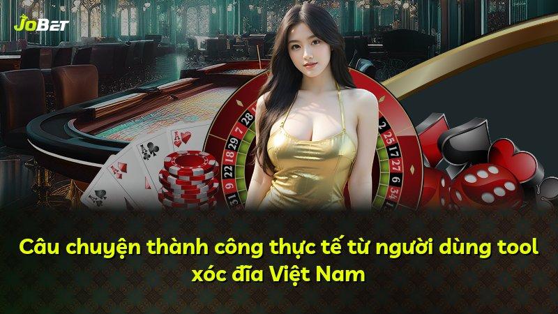 Câu chuyện thành công thực tế từ người dùng tool xóc đĩa Việt Nam