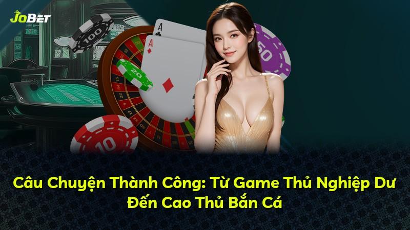 Câu Chuyện Thành Công: Từ Game Thủ Nghiệp Dư Đến Cao Thủ Bắn Cá