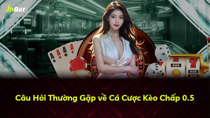 Câu Hỏi Thường Gặp về Cá Cược Kèo Chấp 0.5
