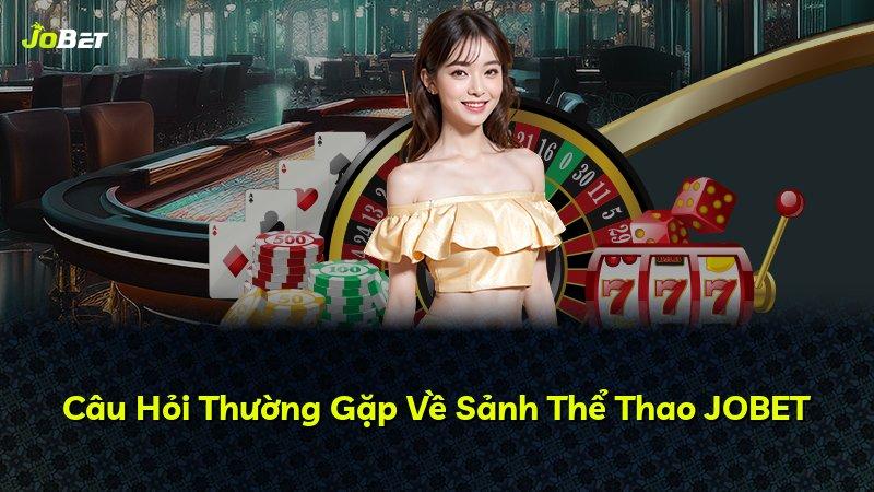 Câu Hỏi Thường Gặp Về Sảnh Thể Thao JOBET