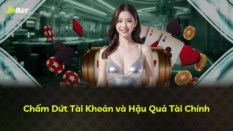 Chấm Dứt Tài Khoản và Hậu Quả Tài Chính