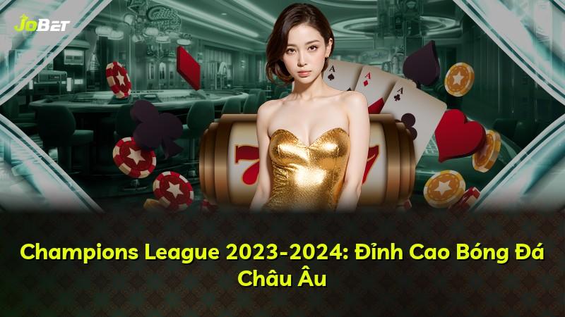 Champions League 2023-2024: Đỉnh Cao Bóng Đá Châu Âu