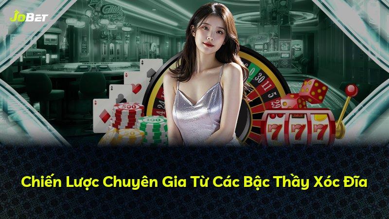 Chiến Lược Chuyên Gia Từ Các Bậc Thầy Xóc Đĩa