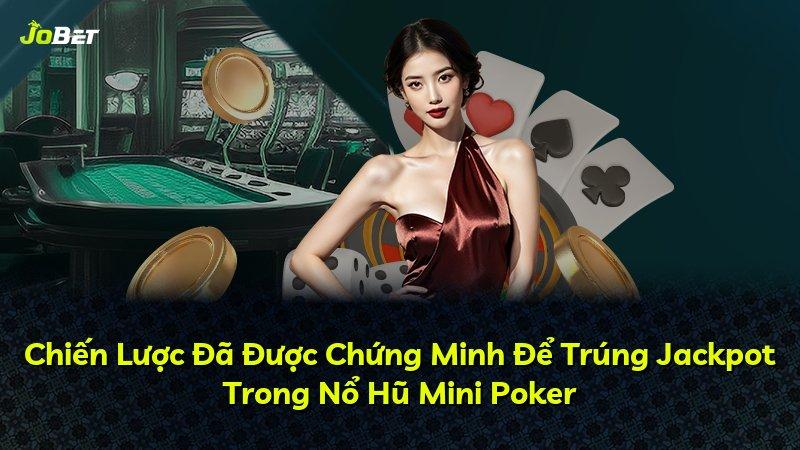 Chiến Lược Đã Được Chứng Minh Để Trúng Jackpot Trong Nổ Hũ Mini Poker