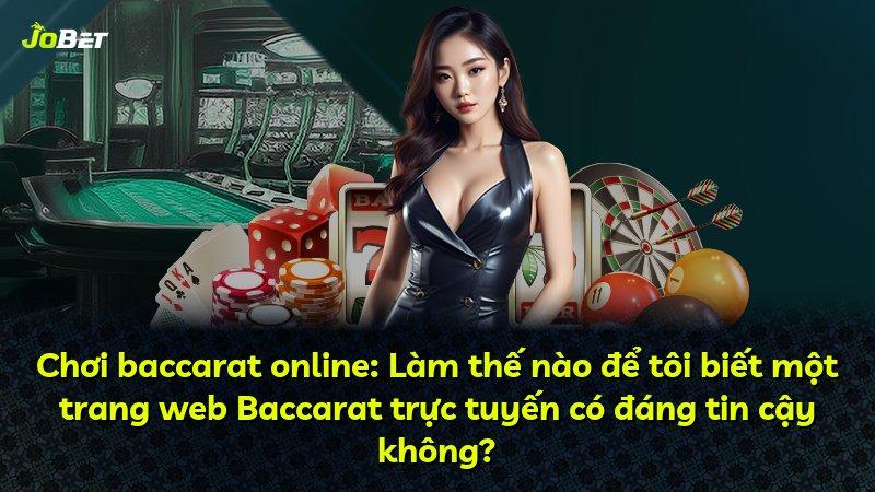Chơi baccarat online: Làm thế nào để tôi biết một trang web Baccarat trực tuyến có đáng tin cậy không?