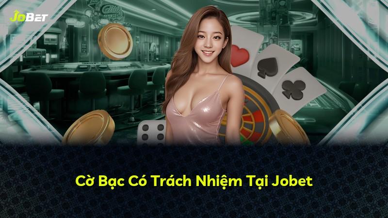 Cờ Bạc Có Trách Nhiệm Tại Jobet