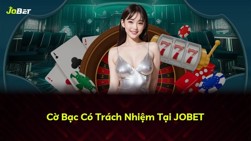 Cờ Bạc Có Trách Nhiệm Tại JOBET