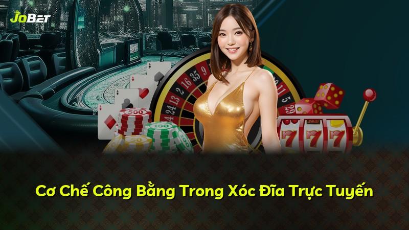 Cơ Chế Công Bằng Trong Xóc Đĩa Trực Tuyến