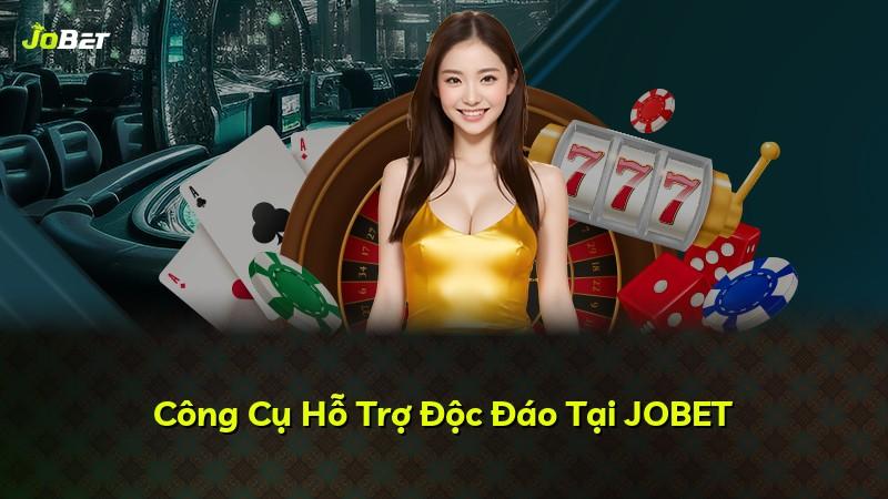 Công Cụ Hỗ Trợ Độc Đáo Tại JOBET