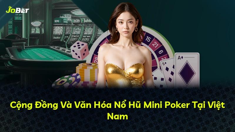 Cộng Đồng Và Văn Hóa Nổ Hũ Mini Poker Tại Việt Nam