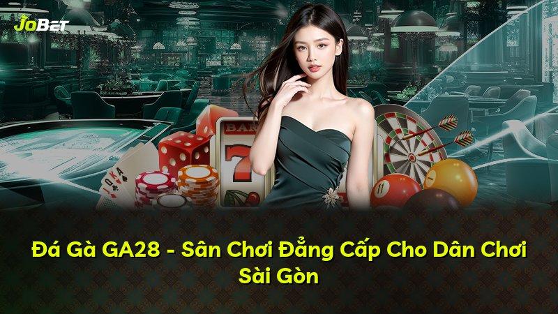 Đá Gà GA28 - Sân Chơi Đẳng Cấp Cho Dân Chơi Sài Gòn
