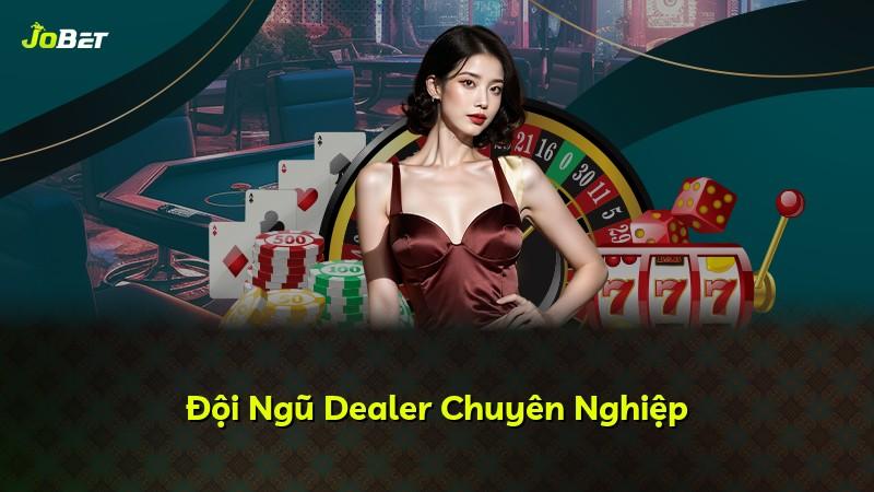 Đội Ngũ Dealer Chuyên Nghiệp