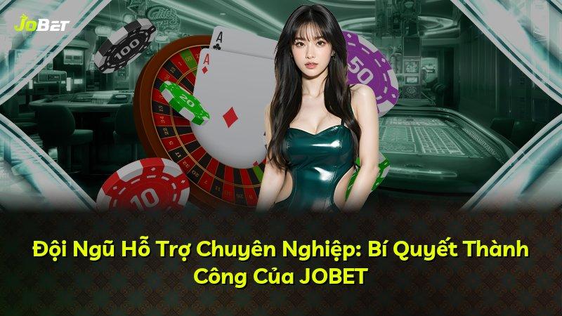 Đội Ngũ Hỗ Trợ Chuyên Nghiệp: Bí Quyết Thành Công Của JOBET