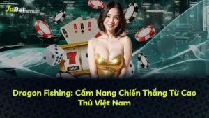 Dragon Fishing: Cẩm Nang Chiến Thắng Từ Cao Thủ Việt Nam