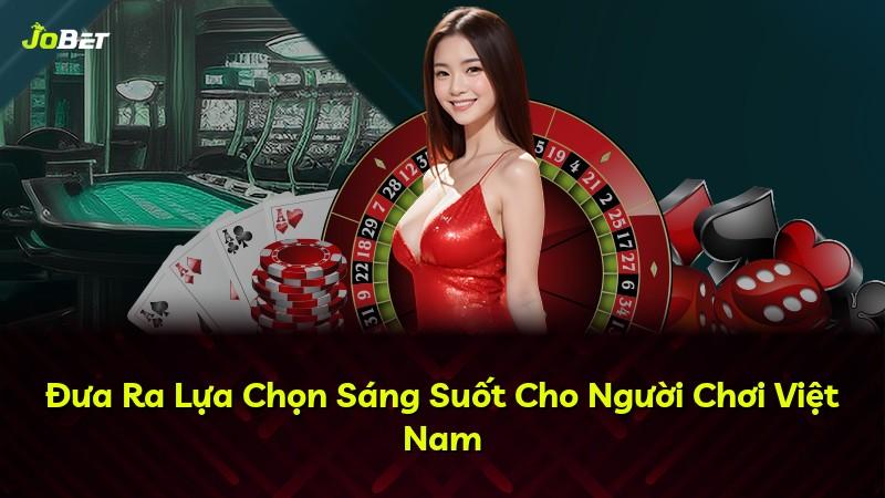 Đưa Ra Lựa Chọn Sáng Suốt Cho Người Chơi Việt Nam