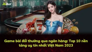 Game bài đổi thưởng qua ngân hàng: Top 10 nền tảng uy tín nhất Việt Nam 2025