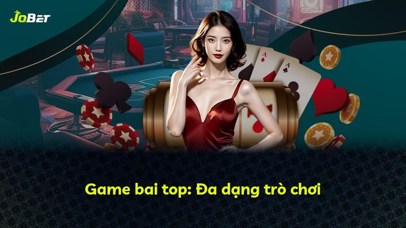 Game bai top: Đa dạng trò chơi